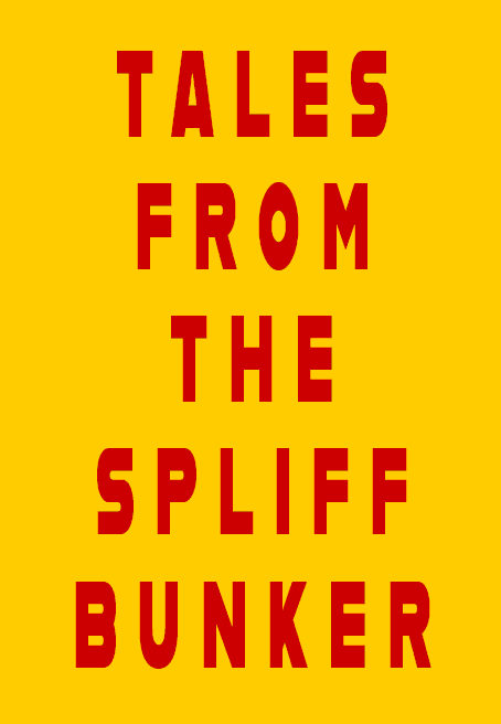 Tales From the Spliff Bunker